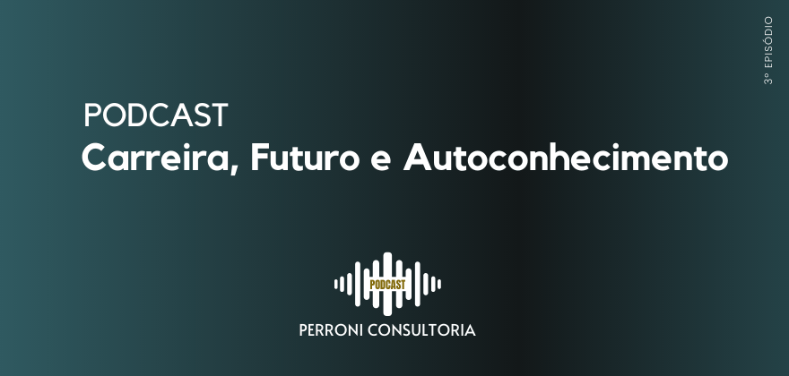 Carreira, futuro e auto conhecimento - perroni consultoria