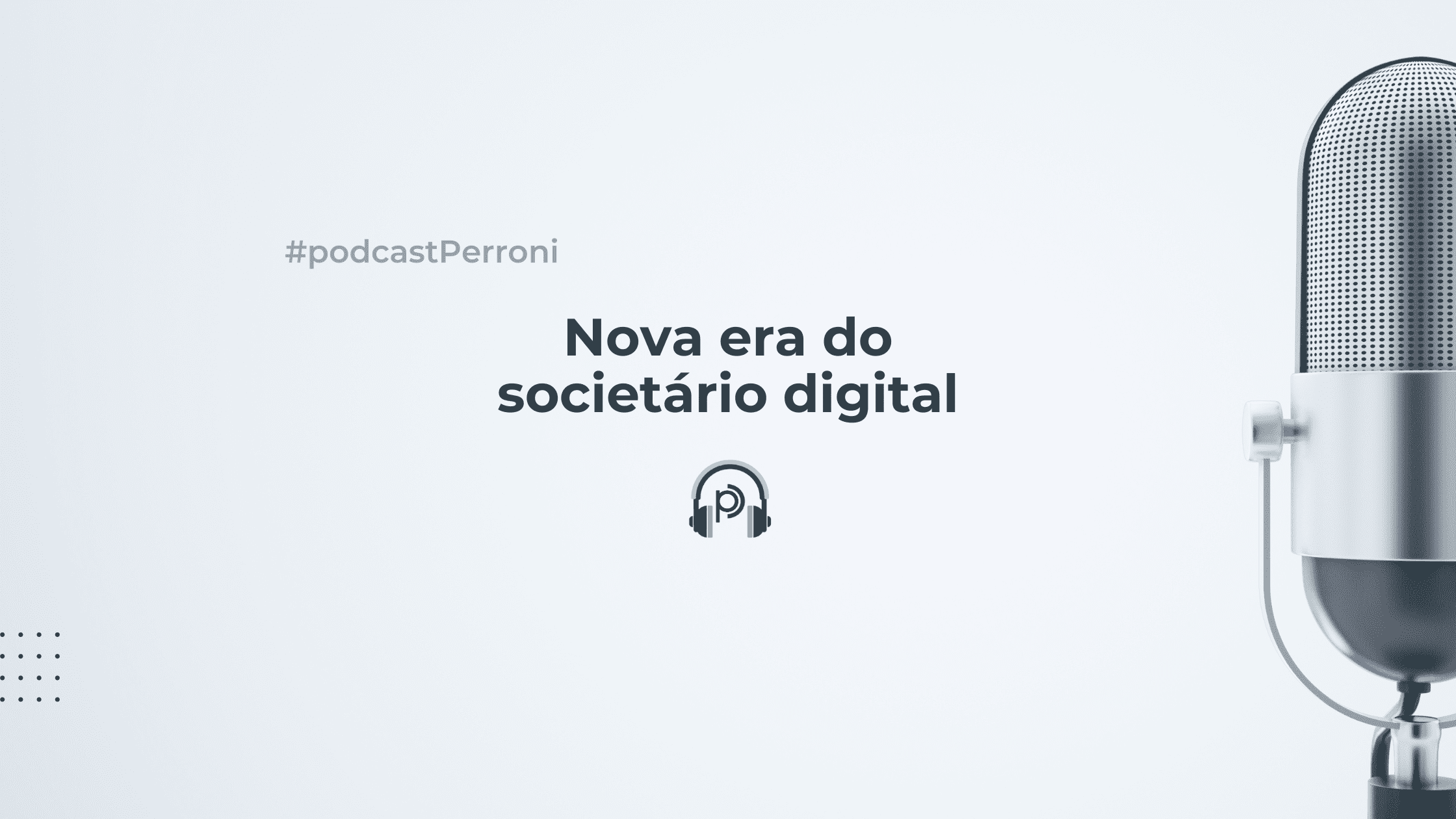 Podcast Perroni - Nova Era do Societário Digital